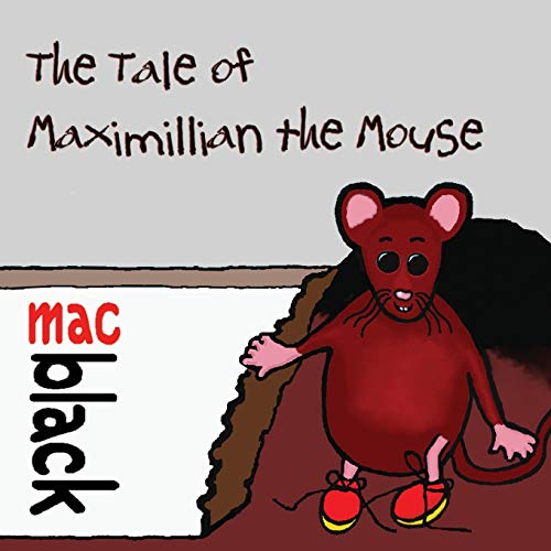 Read The Tale of Maximillian the Mouse (A Maximillian Mouse Story), written by Mac Black Read The Tale of Maximillian the Mouse (A Maximillian Mouse Story), written by Mac Black