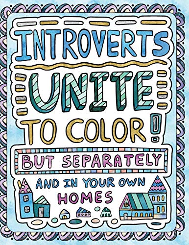 Read Introverts Unite to Color! But Separately and In Your Own Homes: A Comically Calming Adult Coloring Book for Introverts, written by H.R. Wallace Publishing