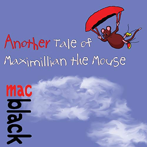 Read Another Tale of Maximillian the Mouse (A Maximillian Mouse Story), written by Mac Black Read Another Tale of Maximillian the Mouse (A Maximillian Mouse Story), written by Mac Black