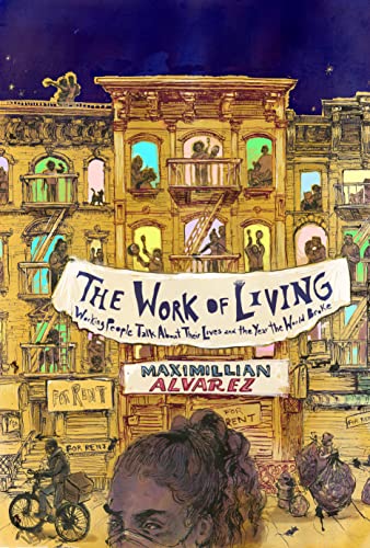 Read The Work of Living: Working People Talk About Their Lives and the Year the World Broke, written by Maximillian Alvarez Read The Work of Living: Working People Talk About Their Lives and the Year the World Broke, written by Maximillian Alvarez