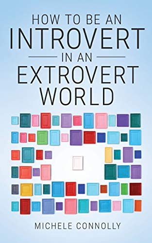 Read How To Be An Introvert In An Extrovert World, written by Michele Connolly