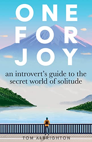 Read One for Joy: An introvert's guide to the secret world of solitude, written by Tom Albrighton