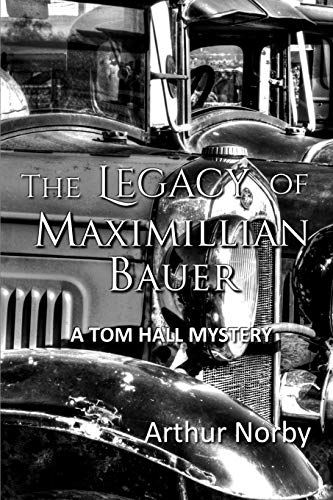 Read The Legacy of Maximillian Bauer (Tom Hall Mystery), written by Arthur Norby Read The Legacy of Maximillian Bauer (Tom Hall Mystery), written by Arthur Norby