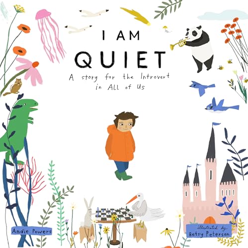 Read I Am Quiet: A Story for the Introvert in All of Us, written by Andie Powers