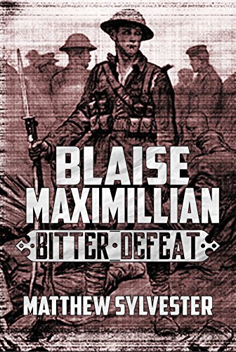 Read Blaise Maximillian: Bitter Defeat: A Dieselpunk World War 1 as it never happened!, written by Matthew Sylvester
