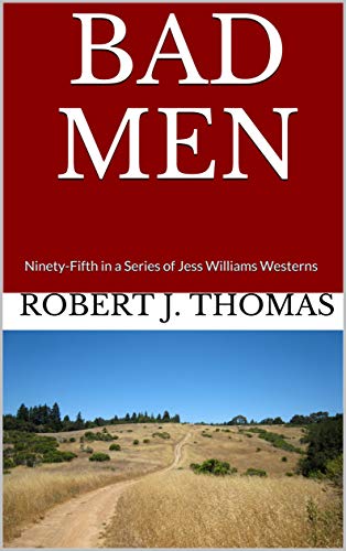 Read BAD MEN: Ninety-Fifth in a Series of Jess Williams Westerns (A Jess Williams Western Book 95), written by Robert J. Thomas