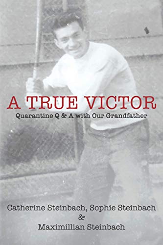 Read A True Victor: Quarantine Q & A with Our Grandfather, written by Catherine Steinbach; Sophie Steinbach; Maximillian Steinbach Read A True Victor: Quarantine Q & A with Our Grandfather, written by Catherine Steinbach; Sophie Steinbach; Maximillian Steinbach