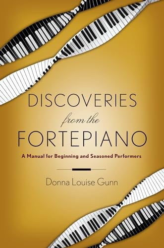 Read Discoveries from the Fortepiano: A Manual for Beginning and Seasoned Performers, written by Donna Louise Gunn
