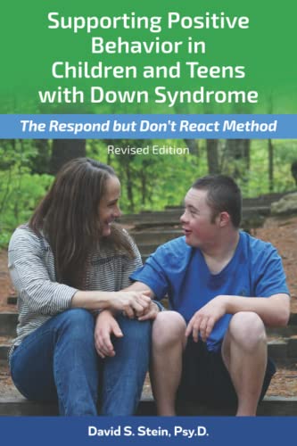 Read Supporting Positive Behavior in Children and Teens with Down Syndrome, Revised Edition: The Respond But Don't React Method, written by Dr. David Stein Psy.D. Read Supporting Positive Behavior in Children and Teens with Down Syndrome, Revised Edition: The Respond But Don't React Method, written by Dr. David Stein Psy.D.