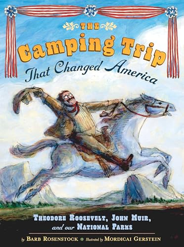 Read The Camping Trip that Changed America: Theodore Roosevelt, John Muir, and Our National Parks, written by Barb Rosenstock