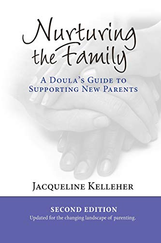 Read Nurturing the Family: A Doula's Guide to Supporting New Parents, written by Jacqueline Kelleher