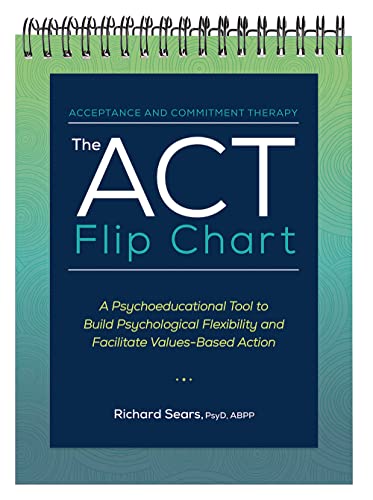 Read The ACT Flip Chart: A Psychoeducational Tool to Build Psychological Flexibility and Facilitate Values-Based Action, written by Richard Sears