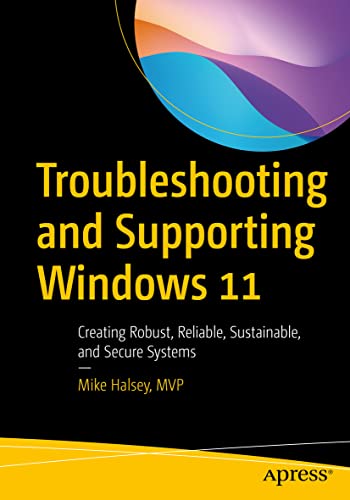 Read Troubleshooting and Supporting Windows 11: Creating Robust, Reliable, Sustainable, and Secure Systems, written by Mike Halsey Read Troubleshooting and Supporting Windows 11: Creating Robust, Reliable, Sustainable, and Secure Systems, written by Mike Halsey