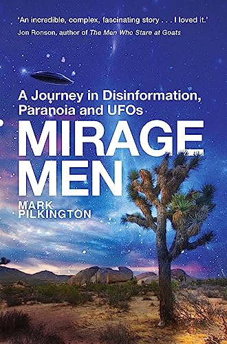 Read Mirage Men: A Journey into Disinformation, Paranoia and UFOs., written by Mark Pilkington