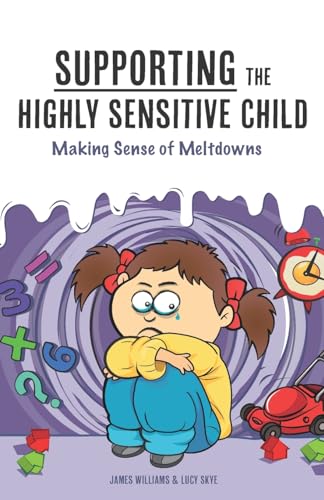 Read Supporting the Highly Sensitive Child: Making Sense of Meltdowns (A Nutshell Guide), written by James Williams; Lucy Skye