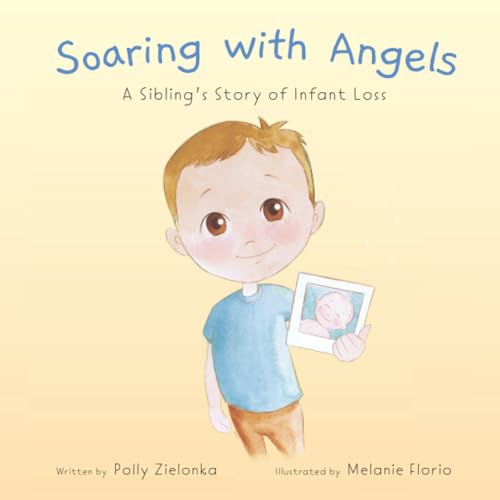 Read Soaring with Angels: A Sibling's Story of Infant Loss, written by Polly Zielonka