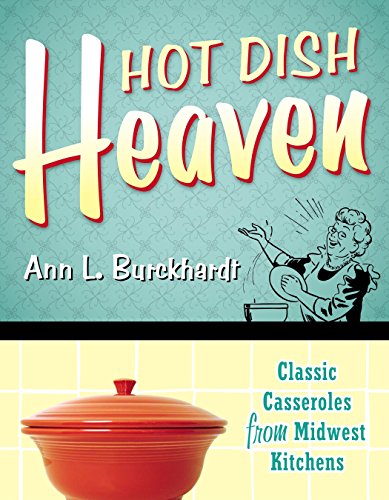 Read Hot Dish Heaven: Classic Casseroles from Midwest Kitchens, written by Ann L. Burckhardt