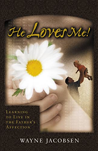 Read He Loves Me! Learning to Live in the Father's Affection, written by Wayne Jacobsen