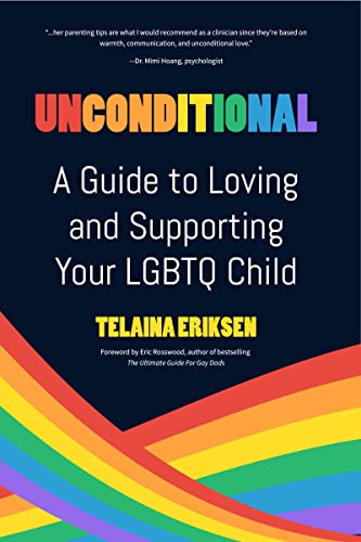Read Unconditional: A Guide to Loving and Supporting Your LGBTQ Child, written by Telaina Eriksen Read Unconditional: A Guide to Loving and Supporting Your LGBTQ Child, written by Telaina Eriksen