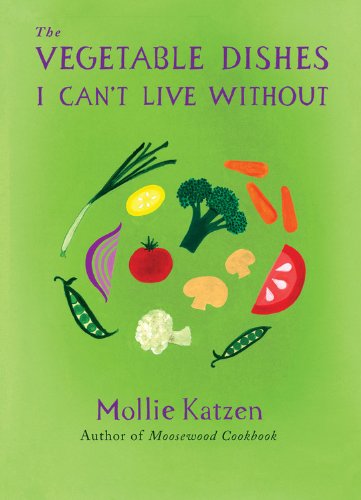 Read The Vegetable Dishes I Can't Live Without, written by Mollie Katzen