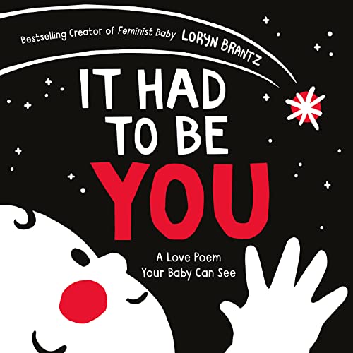 Read It Had to Be You: A High Contrast Book For Newborns (A Love Poem Your Baby Can See), written by Loryn Brantz