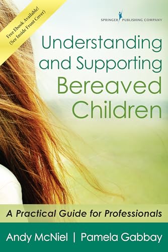 Read Understanding and Supporting Bereaved Children: A Practical Guide for Professionals, written by Andy McNiel MA Read Understanding and Supporting Bereaved Children: A Practical Guide for Professionals, written by Andy McNiel MA