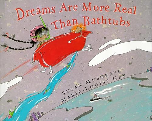 Read Dreams Are More Real Than Bathtubs, written by Susan Musgrave