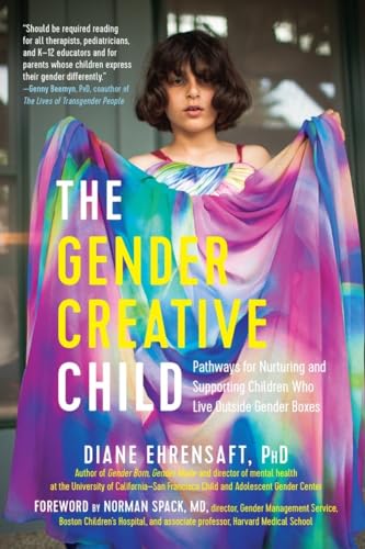 Read The Gender Creative Child: Pathways for Nurturing and Supporting Children Who Live Outside Gender Boxes, written by Diane Ehrensaft Read The Gender Creative Child: Pathways for Nurturing and Supporting Children Who Live Outside Gender Boxes, written by Diane Ehrensaft