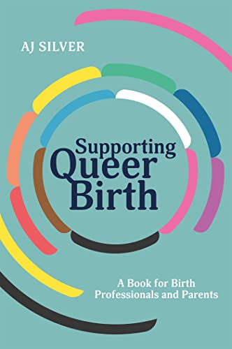 Read Supporting Queer Birth, written by AJ Silver Read Supporting Queer Birth, written by AJ Silver
