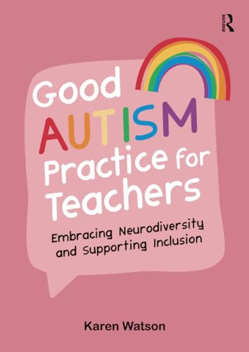 Read Good Autism Practice for Teachers: Embracing Neurodiversity and Supporting Inclusion, written by Karen Watson Read Good Autism Practice for Teachers: Embracing Neurodiversity and Supporting Inclusion, written by Karen Watson