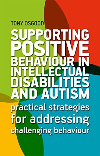 Read Supporting Positive Behaviour in Intellectual Disabilities and Autism, written by Tony Osgood Read Supporting Positive Behaviour in Intellectual Disabilities and Autism, written by Tony Osgood