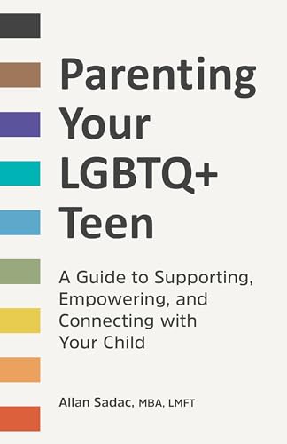 Read Parenting Your LGBTQ+ Teen: A Guide to Supporting, Empowering, and Connecting with Your Child, written by Allan Sadac MBA LMFT Read Parenting Your LGBTQ+ Teen: A Guide to Supporting, Empowering, and Connecting with Your Child, written by Allan Sadac MBA LMFT