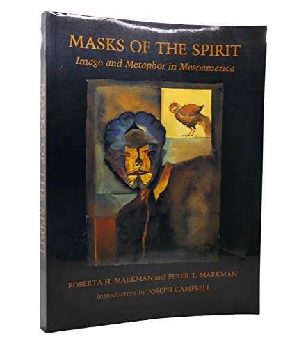 Read Masks of the Spirit: Image and Metaphor in Mesoamerica, written by Roberta H. Markman; Peter T. Markman
