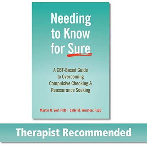 Read Needing to Know for Sure: A CBT-Based Guide to Overcoming Compulsive Checking and Reassurance Seeking, written by Martin N. Seif PhD; Sally M. Winston PsyD Read Needing to Know for Sure: A CBT-Based Guide to Overcoming Compulsive Checking and Reassurance Seeking, written by Martin N. Seif PhD; Sally M. Winston PsyD