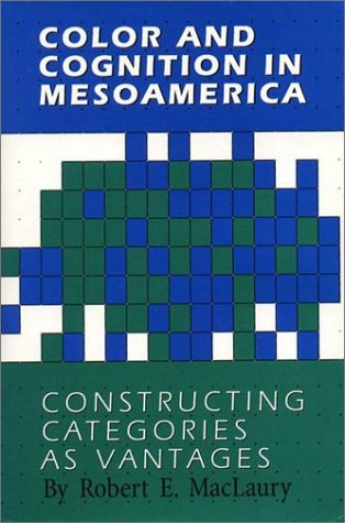 Read Color and Cognition in Mesoamerica: Constructing Categories as Vantages, written by Robert E. MacLaury