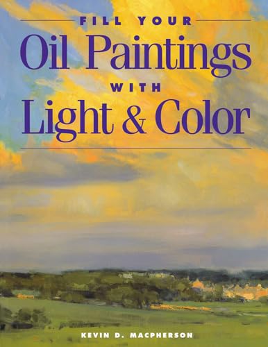 Read Fill Your Oil Paintings with Light & Color, written by Kevin Macpherson