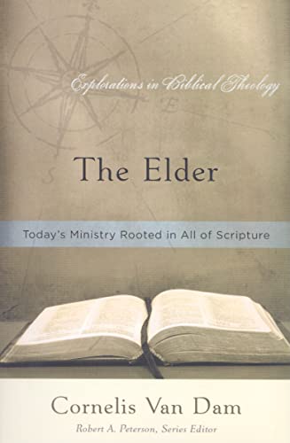 Read The Elder: Today's Ministry Rooted in All of Scripture (Explorations in Biblical Theology), written by Cornelis Van Dam Read The Elder: Today's Ministry Rooted in All of Scripture (Explorations in Biblical Theology), written by Cornelis Van Dam