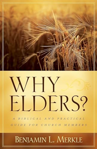 Read Why Elders?: A Biblical and Practical Guide for Church Members, written by Benjamin Merkle