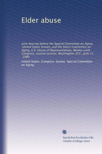 Read Elder abuse, written by . United States. Congress. Senate. Special Committee on Aging.