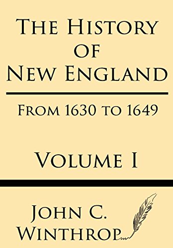 Read The History of New England from 1630 to 1649 Volume I, written by John Winthrop