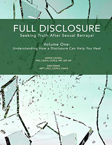 Read Full Disclosure: Seeking Truth After Sexual Betrayal: Volume 1: How Disclosure Can Help You Heal, written by Janice Caudill; Dan Drake Read Full Disclosure: Seeking Truth After Sexual Betrayal: Volume 1: How Disclosure Can Help You Heal, written by Janice Caudill; Dan Drake