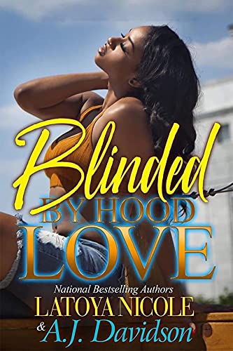 Read BLINDED BY HOOD LOVE, written by LATOYA NICOLE; A.J DAVIDSON