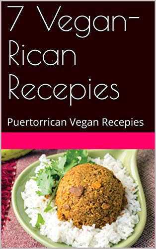 Read 7 Vegan-Rican Recepies: Puertorrican Vegan Recepies, written by Hector Rivera