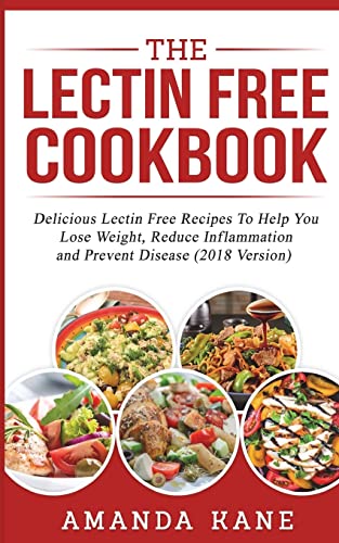 Read The Lectin Free Cookbook: Delicious Lectin Free Recepies To Help You Lose Weight, Reduce inflammation And Prevent Disease, written by Amanda Kane
