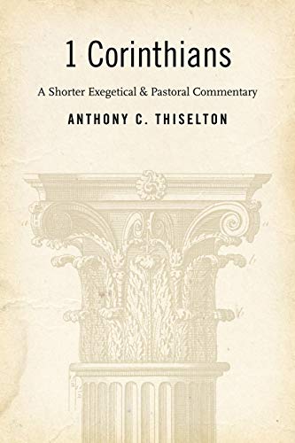 Read 1 Corinthians: A Shorter Exegetical and Pastoral Commentary, written by Anthony C. Thiselton
