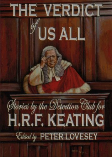 Read The Verdict of Us All; Stories by the Detection Club for H.R.F. Keating, written by Peter Lovesey; P.D. James; Colin Dexter