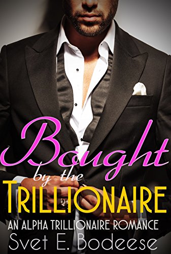 Read Bought by the Trillionaire (A Trillionaire Courtship, Book One) (An Alpha Trillionaire Romance), written by Svet E. Bodeese