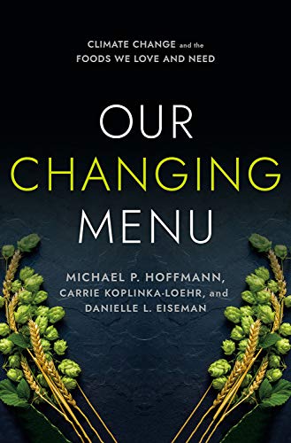 Read Our Changing Menu: Climate Change and the Foods We Love and Need, written by Michael P. Hoffmann; Carrie Koplinka-Loehr; Danielle L. Eiseman Read Our Changing Menu: Climate Change and the Foods We Love and Need, written by Michael P. Hoffmann; Carrie Koplinka-Loehr; Danielle L. Eiseman