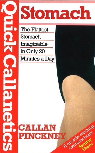 Read Quick Callanetics-Stomach: The Flattest Stomach Imaginable in Only 20 Minutes a Day, written by Callan Pinckney