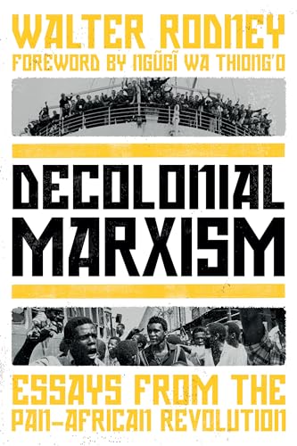 Read Decolonial Marxism: Essays from the Pan-African Revolution, written by Walter Rodney